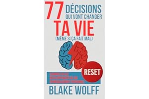 77 décisions qui vont changer ta vie (même si ça fait mal): Changer sa vie. Développement de soi. Épanouissement personnel. (