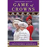 Game of Crowns: Elizabeth, Camilla, Kate, and the Throne