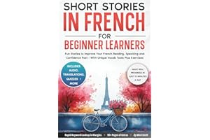 Short Stories in French For Beginner Learners: Quickly Improve Your Reading, Speaking, and Confidence in French the Fun Way — with Powerful Vocab ... (French Short Stories for Adult Learners)