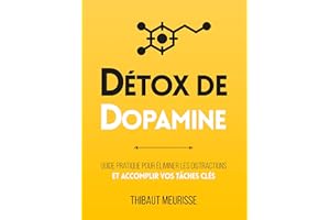 Détox de dopamine : Guide pratique pour éliminer les distractions et accomplir vos tâches clés (Productivité t. 1) (French Ed
