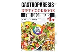 GASTROPARESIS DIET COOKBOOK FOR BEGINNERS: Simple Recipes for Nourishing Your Health and Comfort