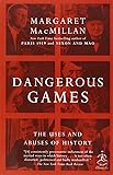Dangerous Games: The Uses and Abuses of History (Modern Library Chronicles)