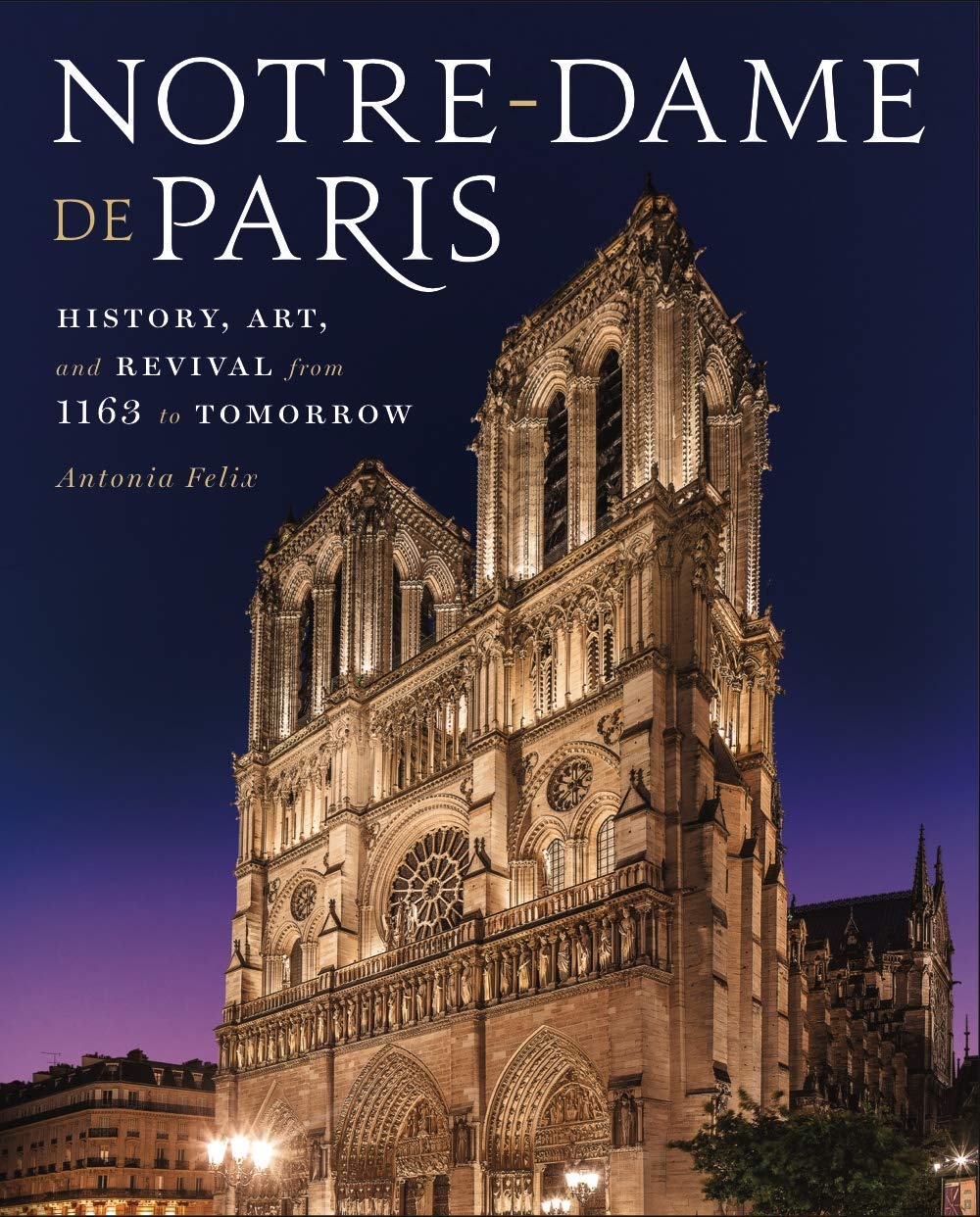 NotreDame de Paris History, Art, and Revival from 1163 to Tomorrow