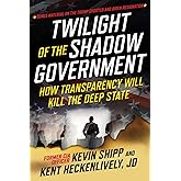Twilight of the Shadow Government: How Transparency Will Kill the Deep State