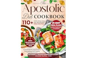 The Apostolic Diet Cookbook: 110+ Faith-Filled, Easy and Wholesome Bible Recipes with 21-Day Practical Meal Plans for Everyday and Fasting | Author’s Transformation Story