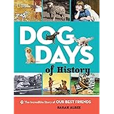 Dog Days of History: The Incredible Story of Our Best Friends