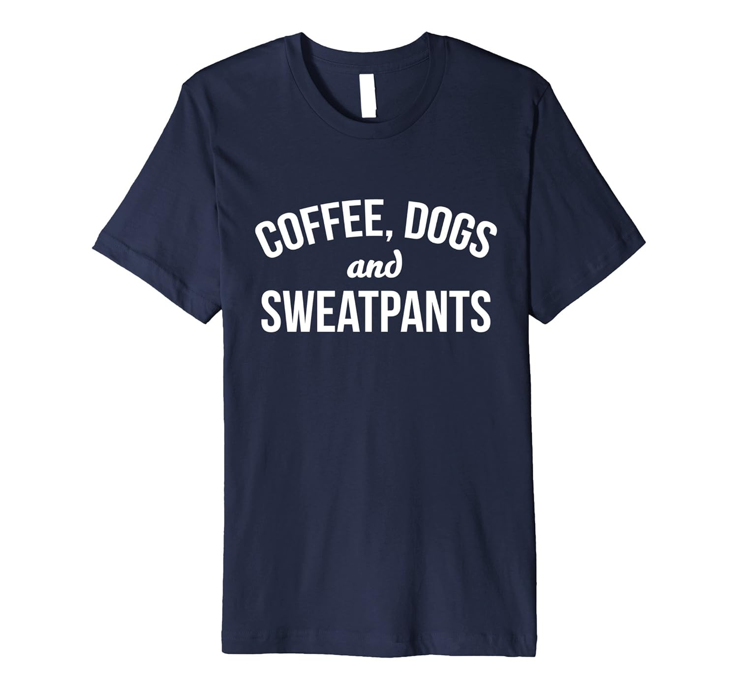 Coffee, Dogs And Sweatpants T-Shirt-ANZ