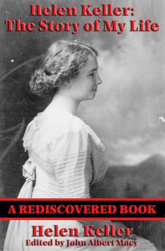 Download Helen Keller: The Story of my Life (Rediscovered Books): The Story of My Life' by Helen Keller with 'Her Letters' (1887-1901) and 'A Supplementary Account of Her Education' (English Edition) PDF