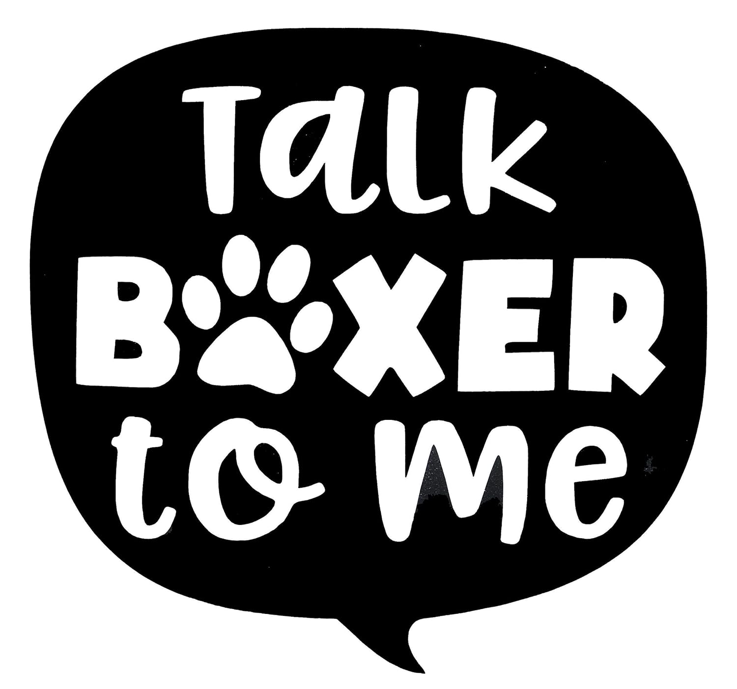 Custom Talk Boxer To Me Vinyl Decal 