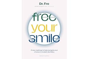 Free Your Smile: A new roadmap to help you navigate your choices in modern dentistry