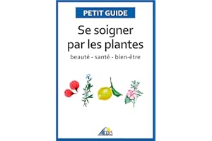 Se soigner par les plantes: Beauté - santé - bien-être (Petit guide t. 11) (French Edition)