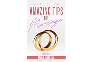 Amazing Tips For Marriage (Book 1 of 4): 90 Days to Greater Happiness Together