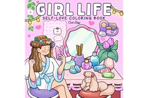 Girl Life: Adult Coloring Book with Cute and Comfy Designs of Girls Enjoying Cozy Moments and Daily Joy for Self-love and Rel