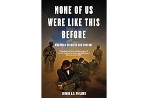 None of Us Were Like This Before: American Soldiers and Torture