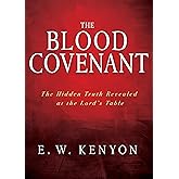 The Blood Covenant: The Hidden Truth Revealed at the Lord’s Table