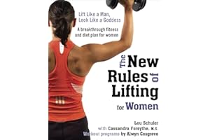 The New Rules of Lifting for Women: Lift Like a Man, Look Like a Goddess