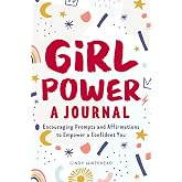 Girl Power: A Journal: Encouraging Prompts and Affirmations to Empower a Confident You