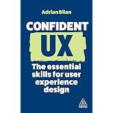 Confident UX: The Essential Skills for User Experience Design (Confident Series)