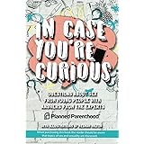 In Case You're Curious: Questions about Sex from Young People with Answers from the Experts