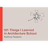 101 Things I Learned in Architecture School