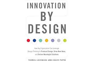 Innovation by Design: How Any Organization Can Leverage Design Thinking to Produce Change, Drive New Ideas, and Deliver Meani