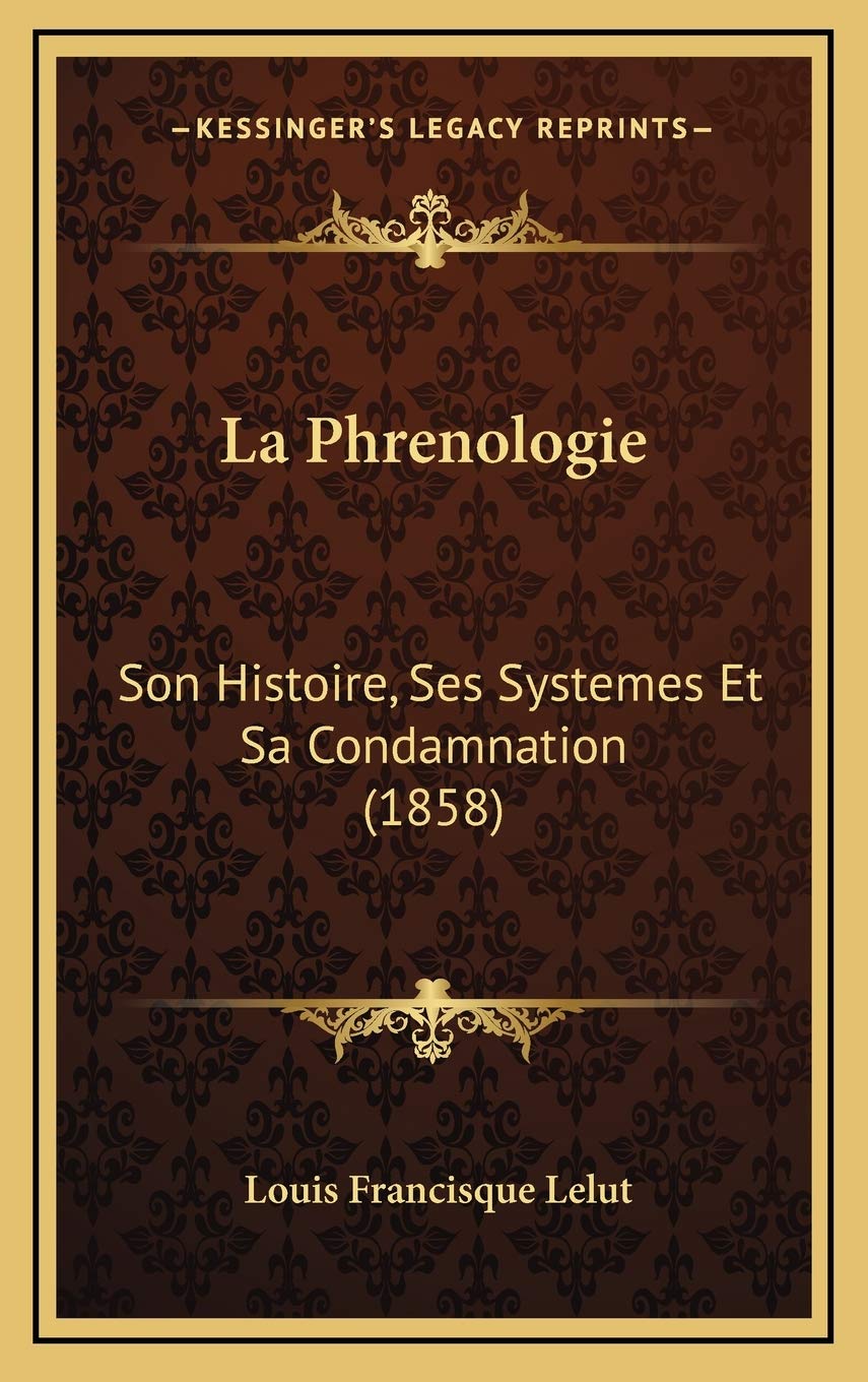 Phrenologie Son Histoire Ses Systemes Et Sa Condamnation 1858 Amazon Es Lelut Louis Francisque Libros En Idiomas Extranjeros