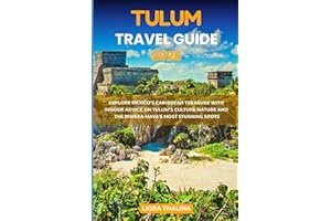 TULUM TRAVEL GUIDE 2026: Explore Mexico’s Caribbean Treasure with Insider Advice on Tulum’s Culture Nature and the Riviera Ma