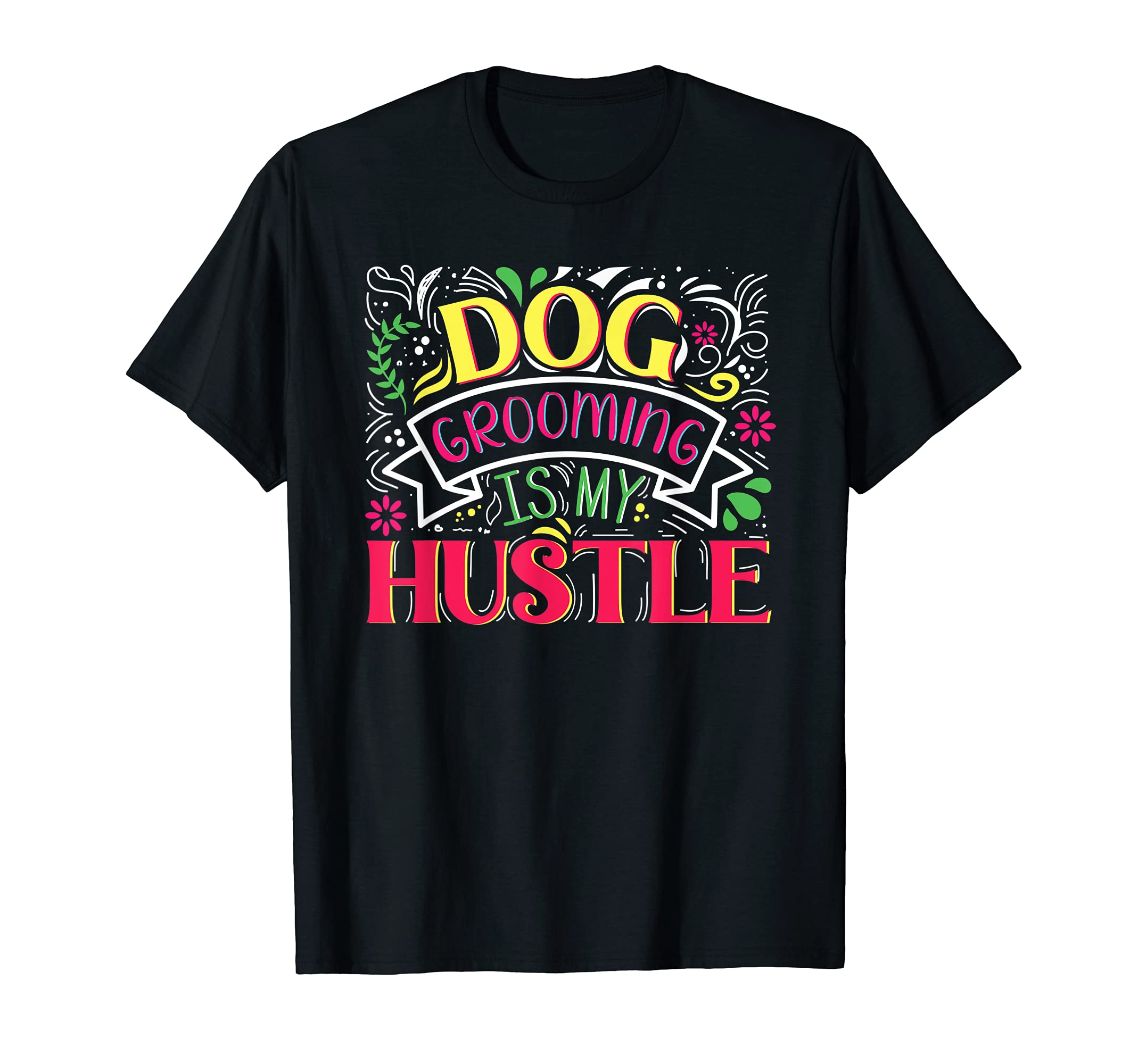 Dog Grooming Is My Hustle - Funny Pet Care Salon Furologist T-Shirt