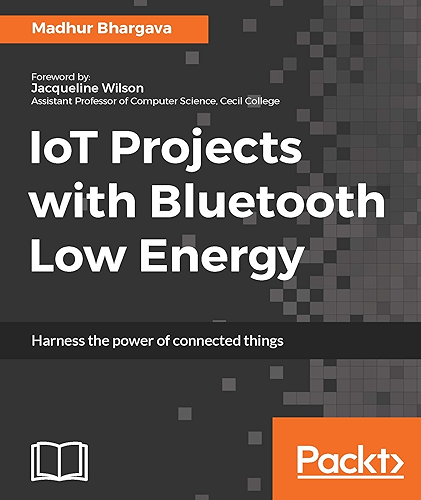 Download IoT Projects with Bluetooth Low Energy: Harness the power of connected things (English Edition) PDF