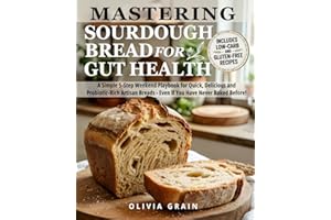Mastering Sourdough Bread for Gut Health: A Simple 5-Step Playbook for Quick, Delicious, and Probiotic-Rich Artisan Breads in