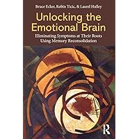 Unlocking the Emotional Brain: Eliminating Symptoms at Their Roots Using Memory Reconsolidation