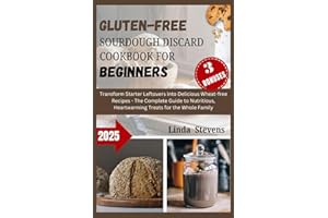 Gluten-Free Sourdough Discard Cookbook for Beginners: Transform Starter Leftovers into Delicious Wheat-free Recipes - The Com