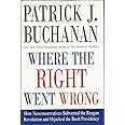 Where the Right Went Wrong: How Neoconservatives Subverted the Reagan Revolution and Hijacked the Bush Presidency