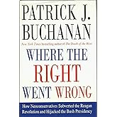 Where the Right Went Wrong: How Neoconservatives Subverted the Reagan Revolution and Hijacked the Bush Presidency