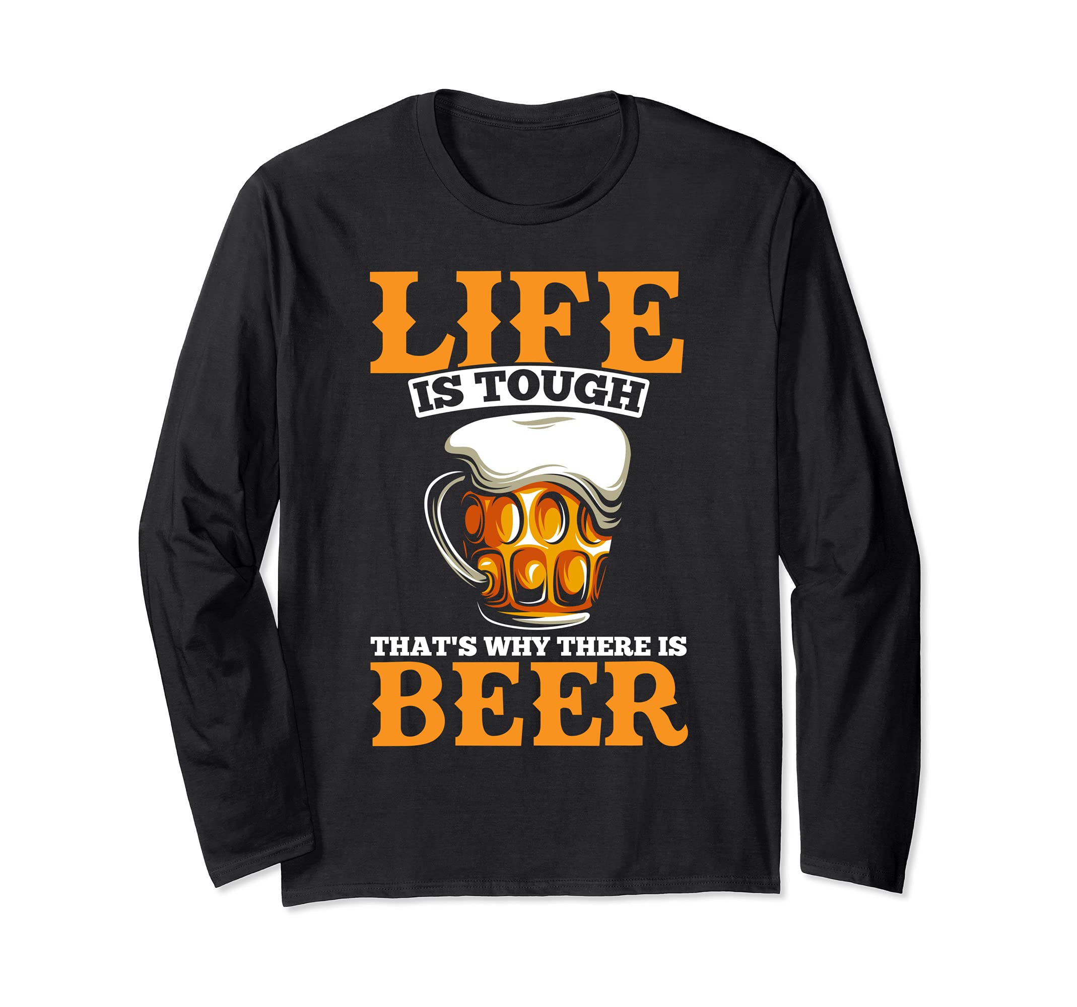 Life is tough that's why there is beer funniest design Long Sleeve T-Shirt