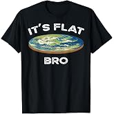 It's Flat Bro Funny Flat Earth Conspiracy Plot Secret Gift T-Shirt