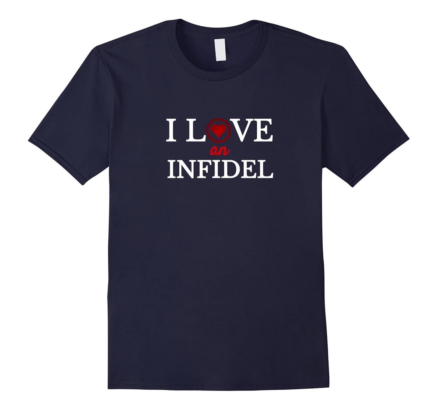 I Love An Infidel Funny Atheist T-shirt-ANZ