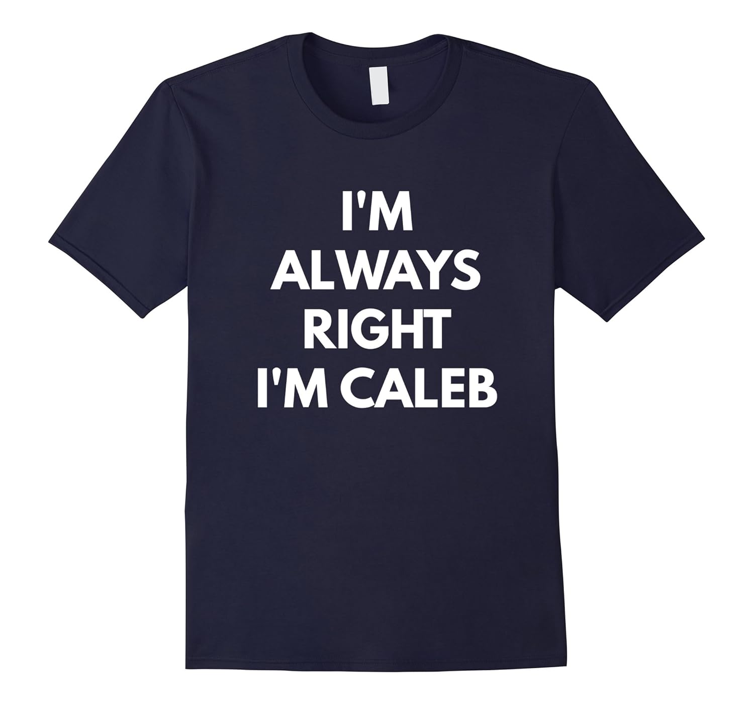 I'm Always Right I'm Caleb t-shirt - Sarcastic Shirts-Rose