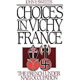 Choices in Vichy France: The French Under Nazi Occupation