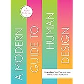 A Modern Guide to Human Design: How to Read Your Chart and Align With Your Life's True Purpose