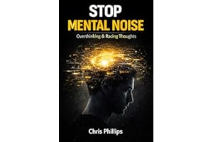 Stop Mental Noise, Overthinking, Racing Thoughts, and How to Calm Your Mind Without Forcing Silence - Chris Phillips: How Ove