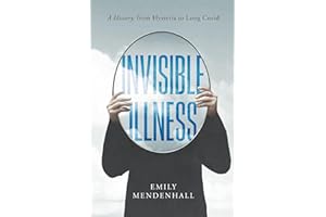 Invisible Illness: A History, from Hysteria to Long Covid