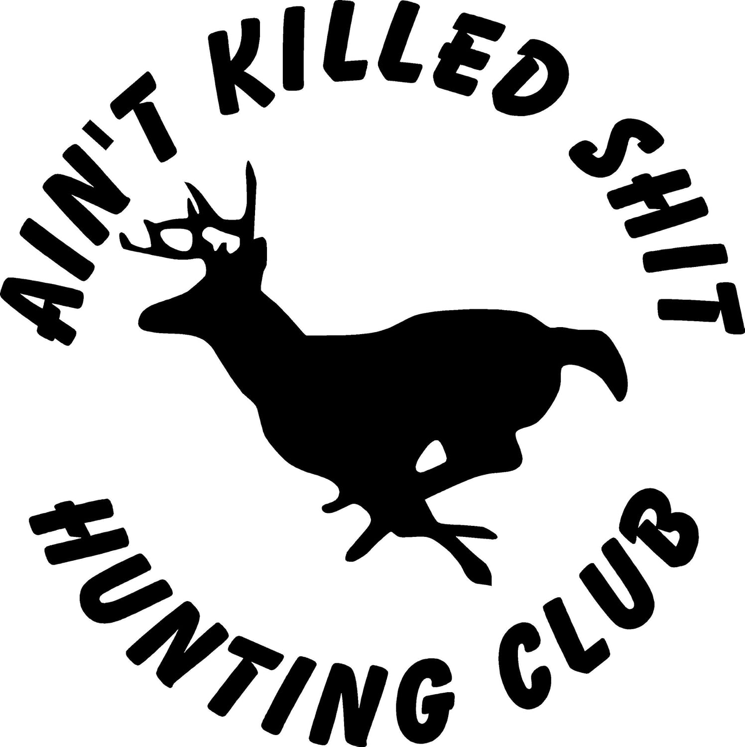 Ain't Killed Shit HUNTING CLUB HUNT Funny Car Truck Decal