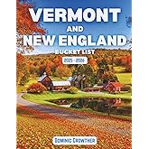 Vermont And New England Bucket List 2025 - 2026: Including Maine, New Hampshire, Massachusetts, Connecticut, and Rhode Island’s Historic Towns, Coastlines & Mountain Escapes