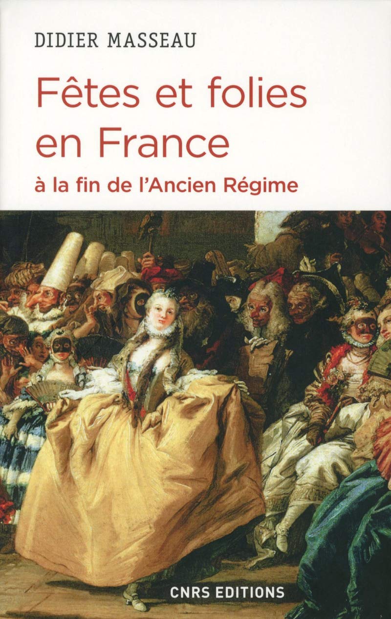 Amazon Fr Fetes Et Folies En France A La Fin De L Ancien Regime Masseau Didier Livres Amazon Fr Fetes Et Folies En France A La Fin De L Ancien Regime Masseau Didier Livres