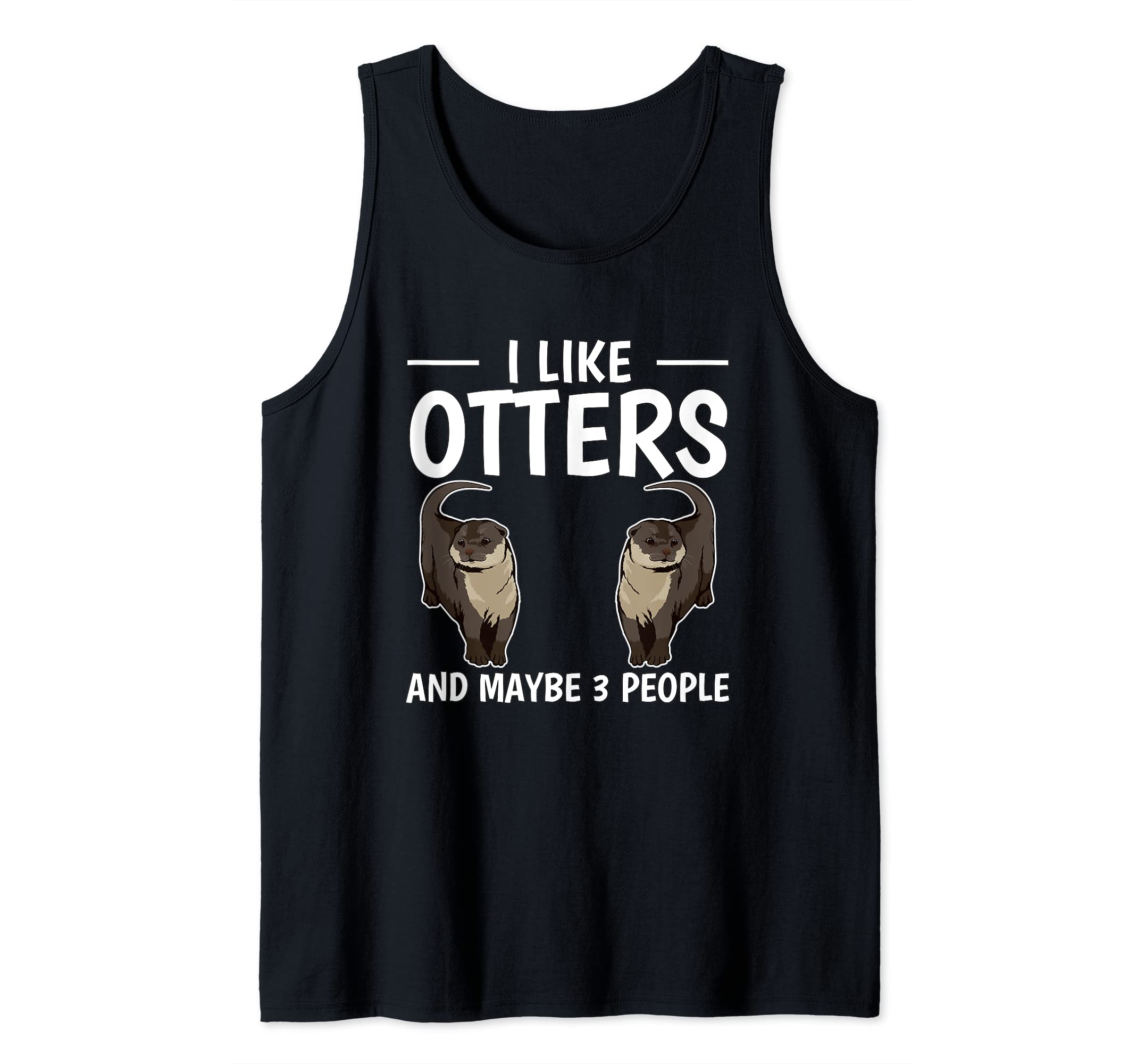 Sea Otter I Like Otters And Maybe 3 People Otter Tank Top