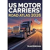 US Motor Carriers' Road Atlas 2026: The Ultimate Guide to Trucking Routes, Regulations, Rest Stops, and Weigh Stations for Safe, Efficient, and Compliant Travel