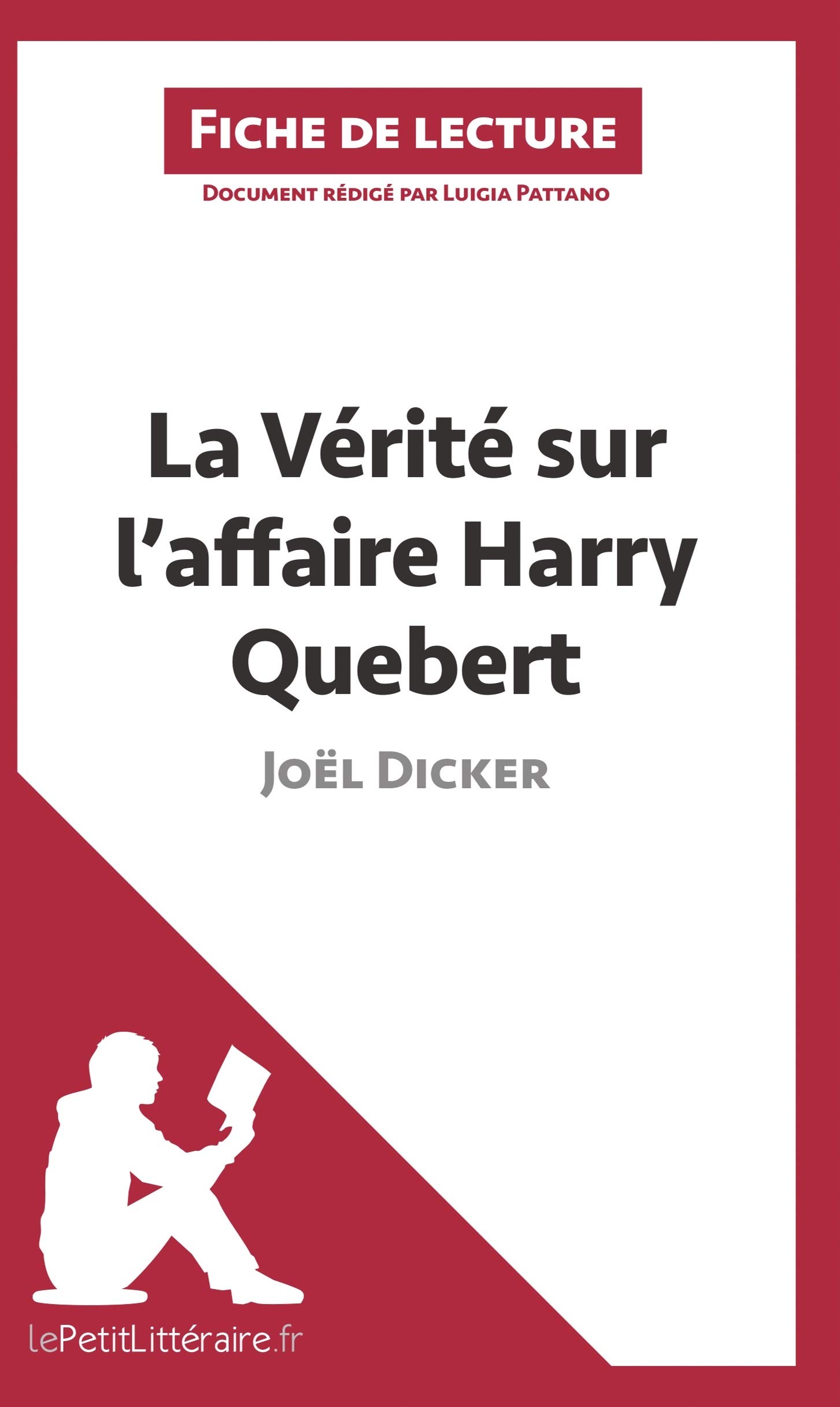 La Verite Sur L Affaire Harry Quebert De Joel Dicker Fiche De Lecture Resume Complet Et Analyse Detaillee De L Oeuvre Amazon De Pattano Luigia Lepetitlitteraire Fr Fremdsprachige Bucher
