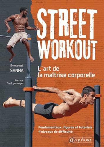 Download Street Workout - l'Art de la Maitrise Corporelle - Fondamentaux, Figures... PDF