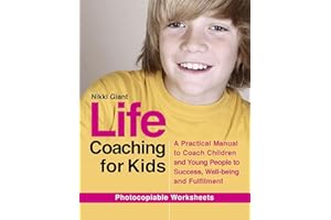 Life Coaching for Kids: A Practical Manual to Coach Children and Young People to Success, Well-being and Fulfilment